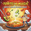 Tortilla Magic - Quick Home Cooked Meal